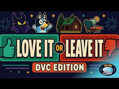 Love It or Leave It Disney DVC Edition: Villains, Bluey, Fort Wilderness, and MORE!